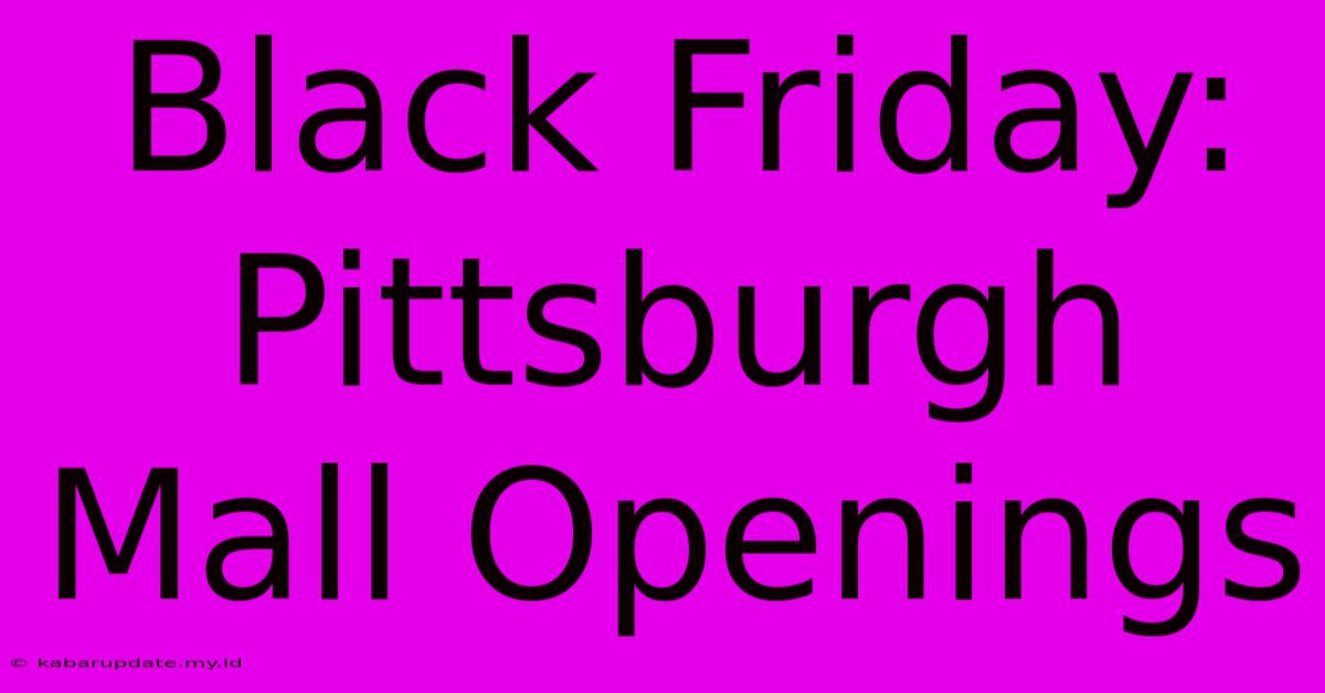 Black Friday: Pittsburgh Mall Openings