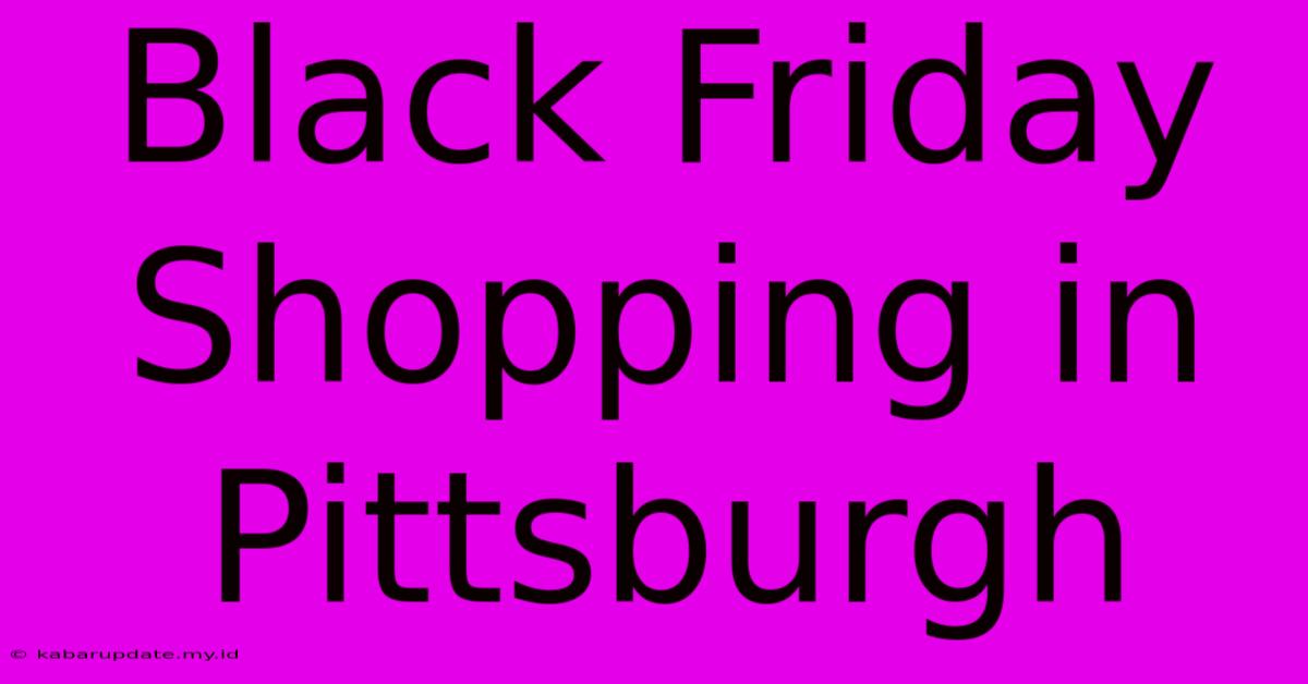 Black Friday Shopping In Pittsburgh