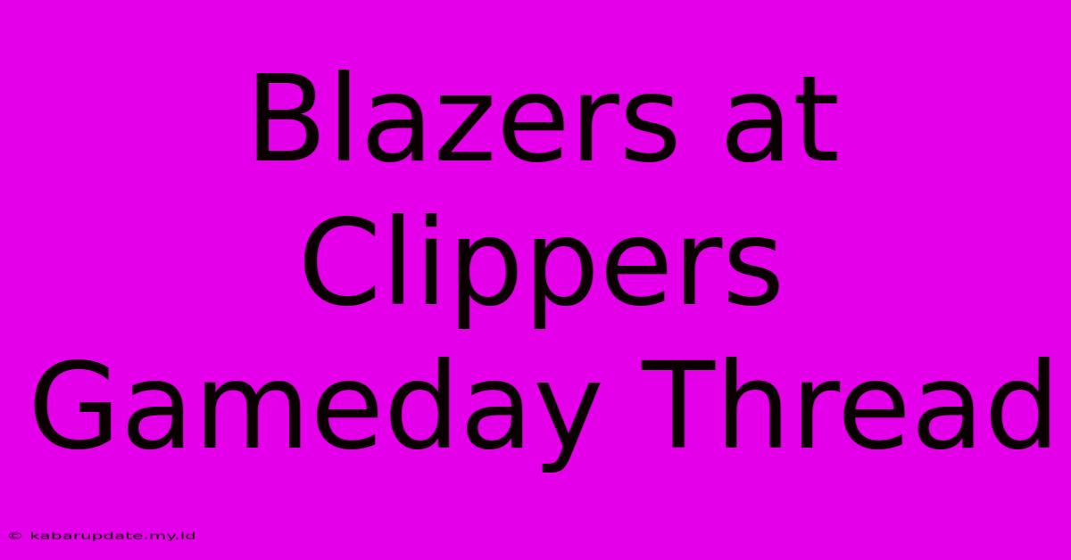 Blazers At Clippers Gameday Thread