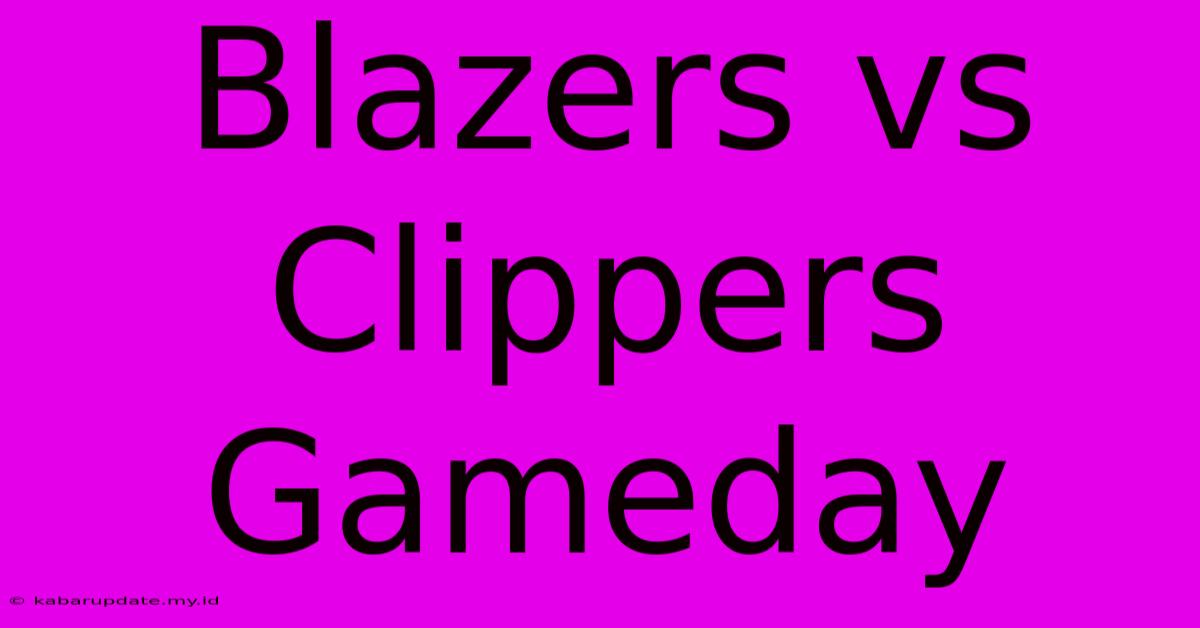 Blazers Vs Clippers Gameday