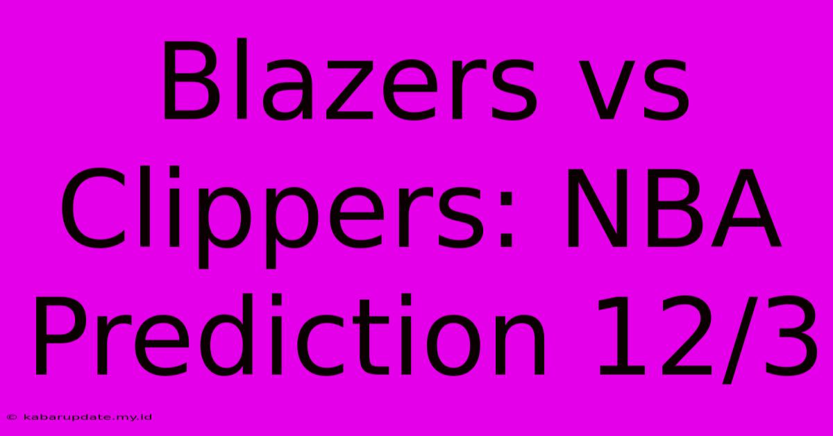 Blazers Vs Clippers: NBA Prediction 12/3