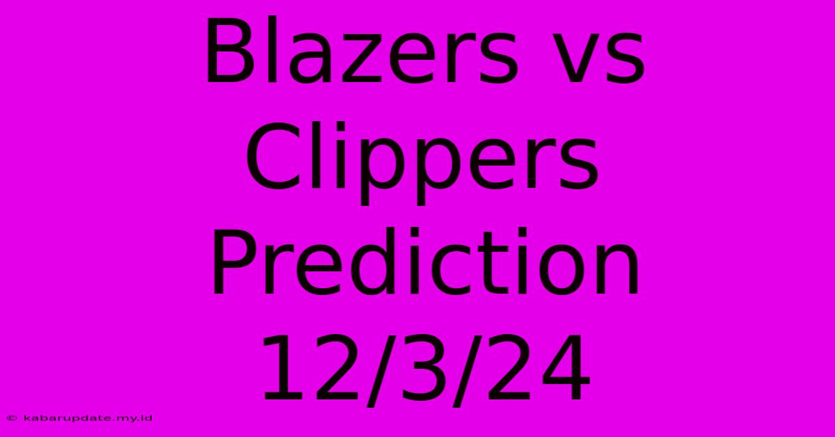 Blazers Vs Clippers Prediction 12/3/24