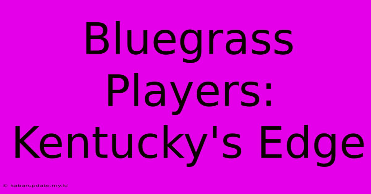 Bluegrass Players: Kentucky's Edge