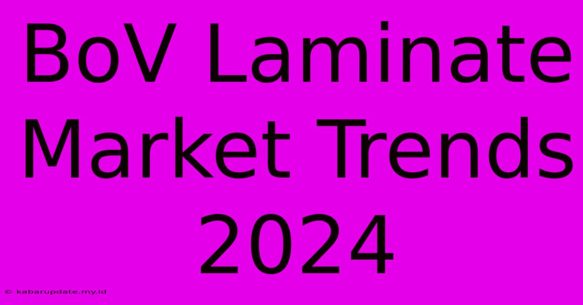 BoV Laminate Market Trends 2024