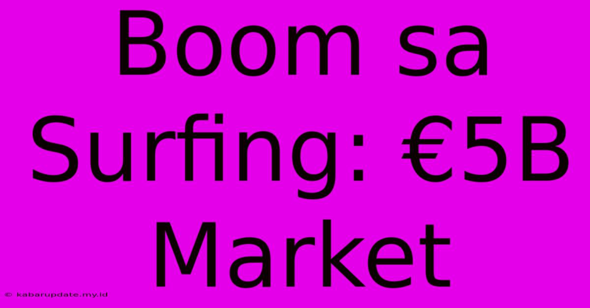 Boom Sa Surfing: €5B Market