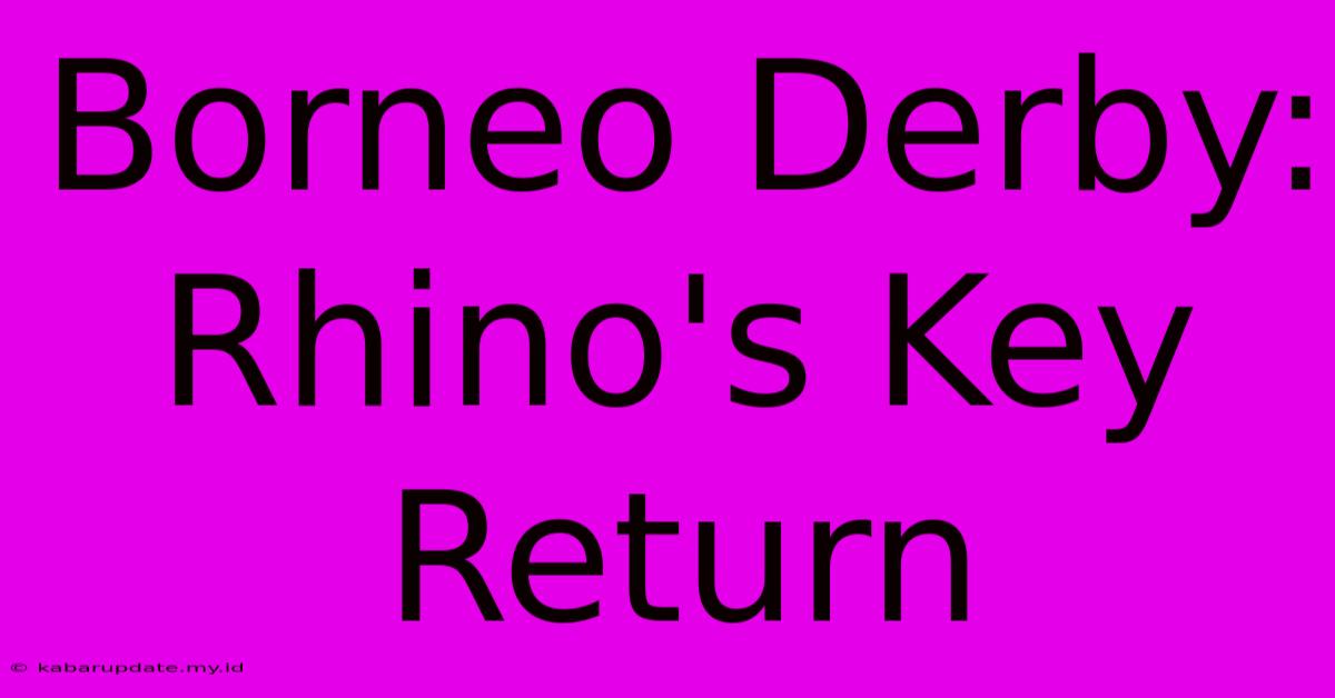 Borneo Derby:  Rhino's Key Return