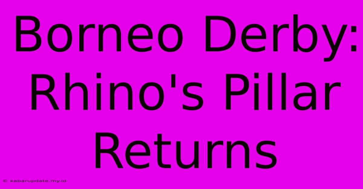 Borneo Derby: Rhino's Pillar Returns