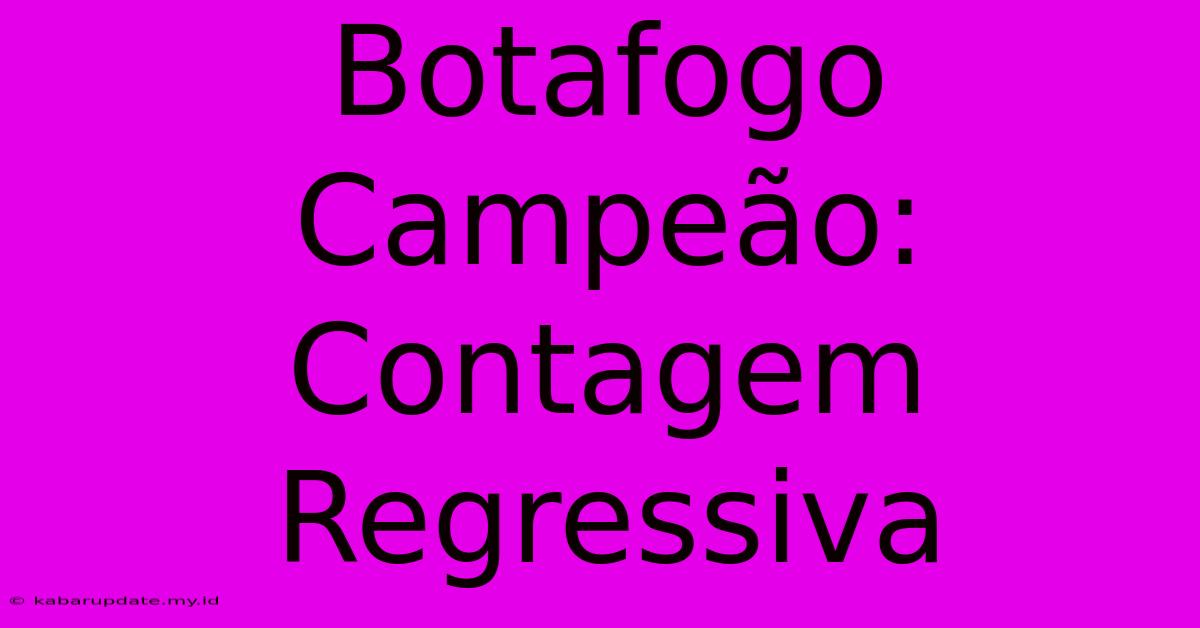 Botafogo Campeão: Contagem Regressiva