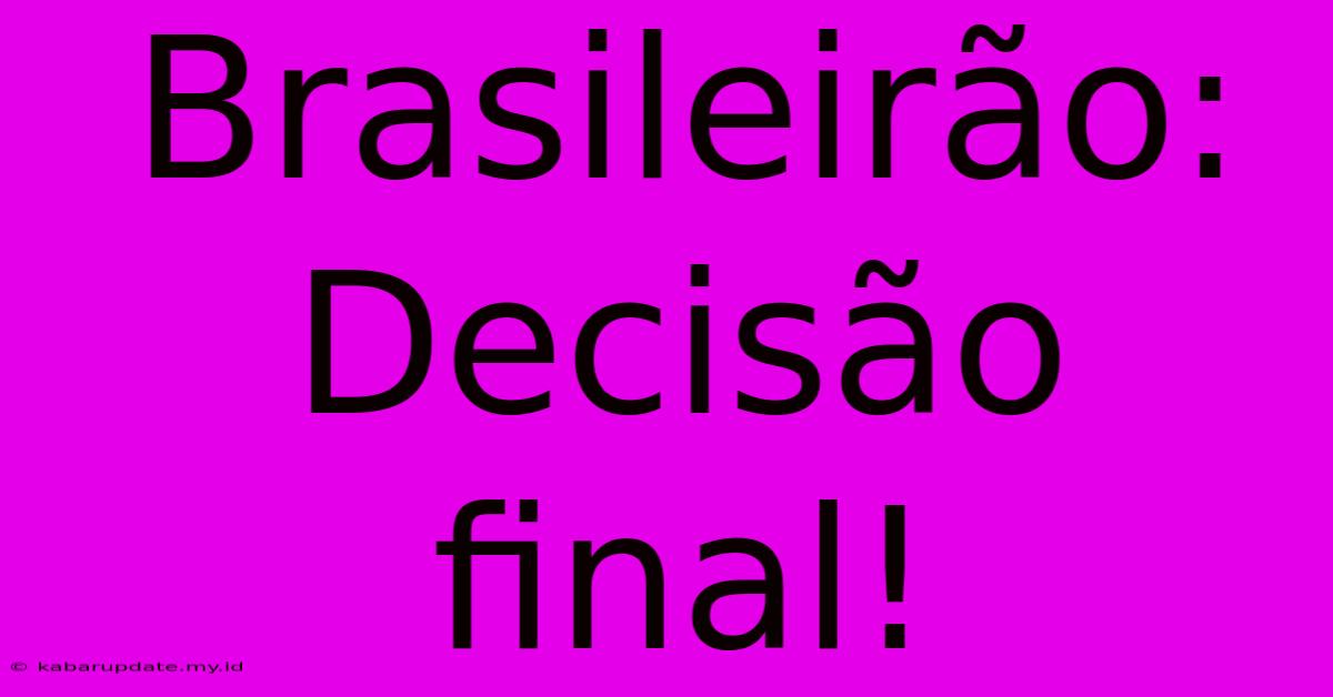 Brasileirão: Decisão Final!