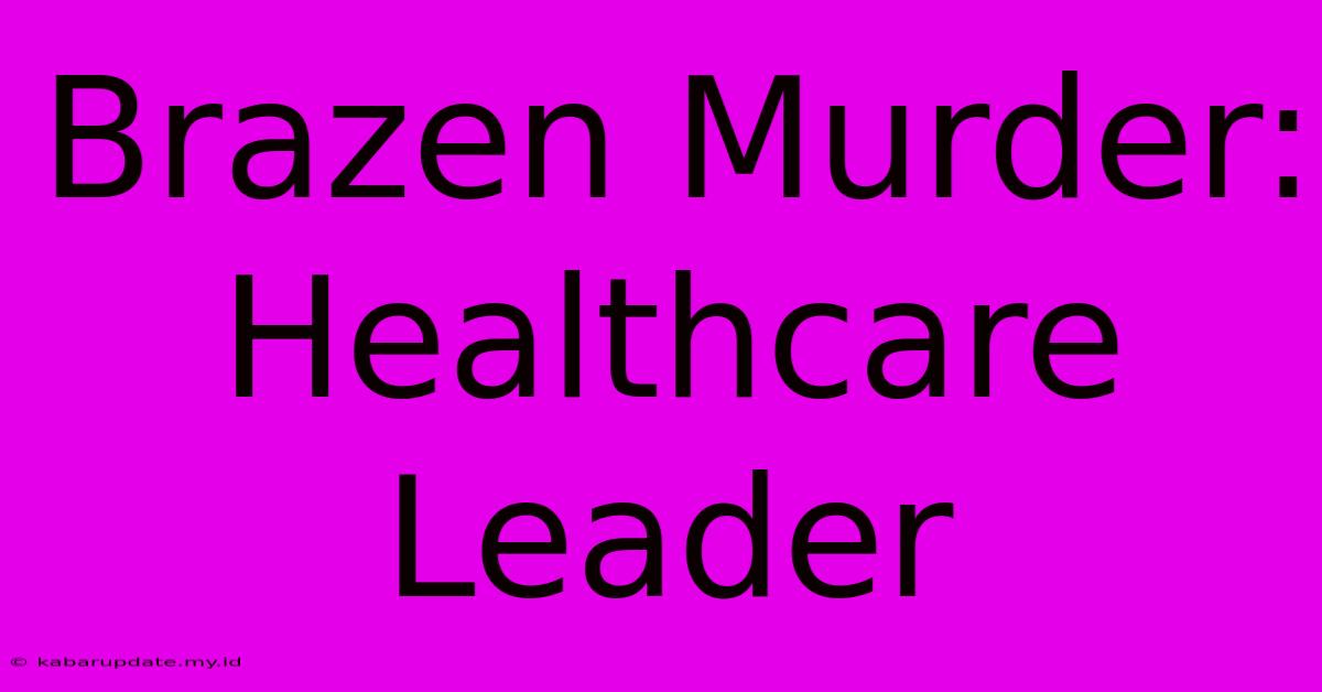 Brazen Murder: Healthcare Leader