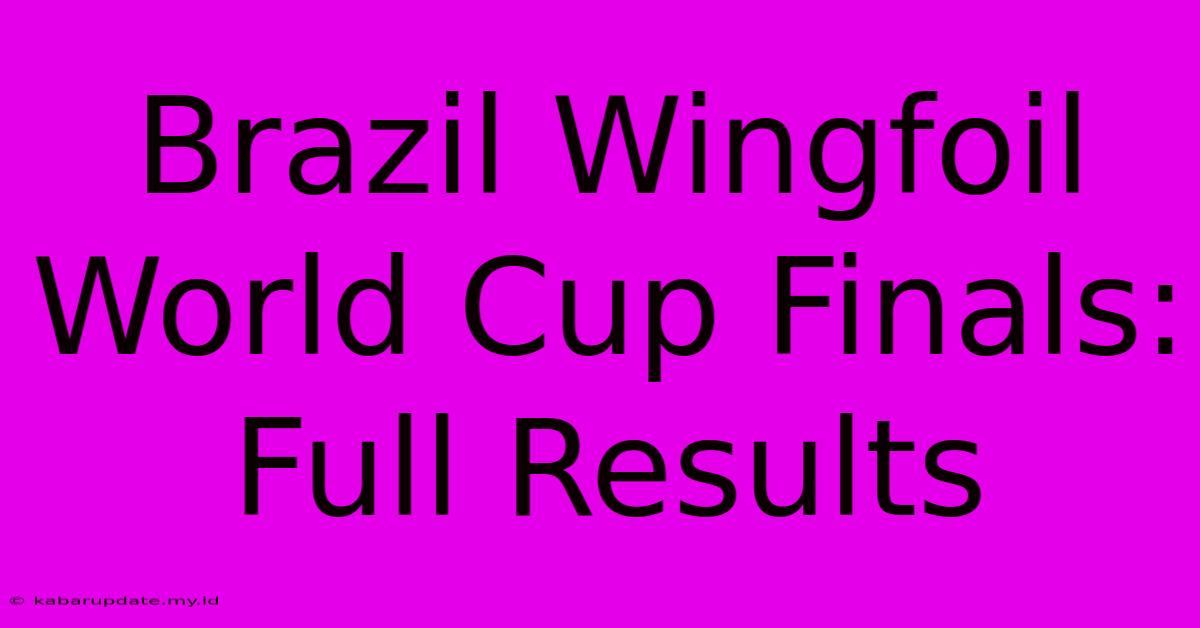 Brazil Wingfoil World Cup Finals: Full Results