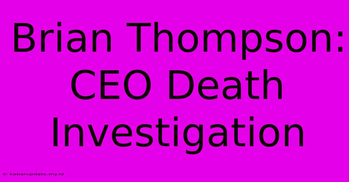 Brian Thompson: CEO Death Investigation