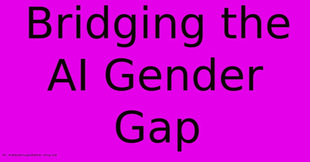 Bridging The AI Gender Gap