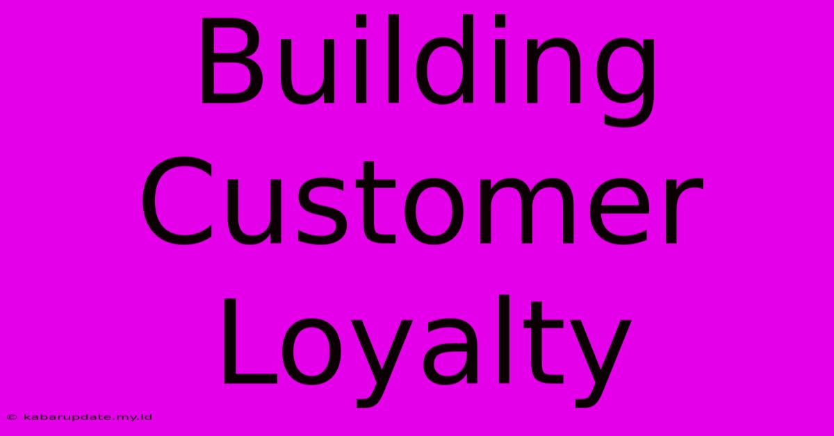 Building Customer Loyalty