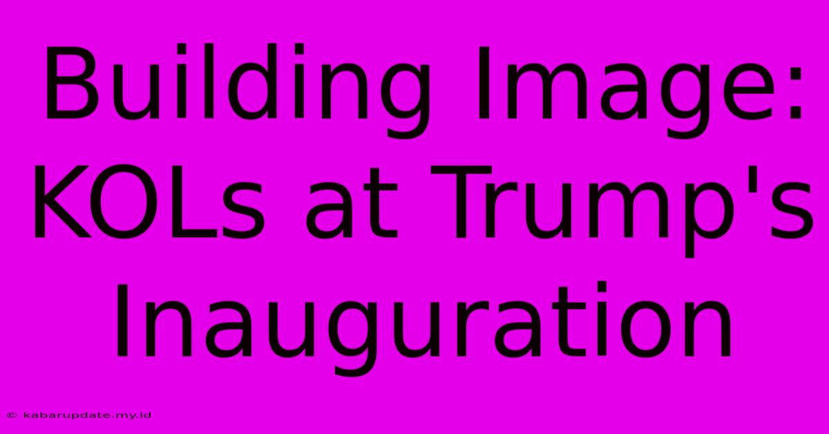 Building Image: KOLs At Trump's Inauguration