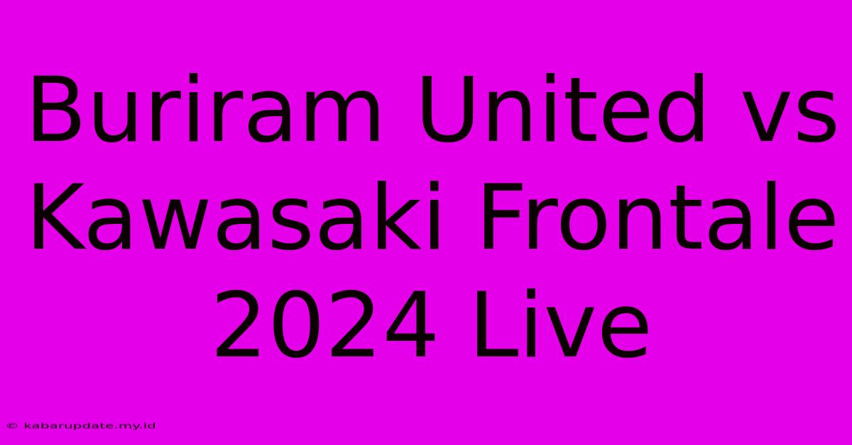 Buriram United Vs Kawasaki Frontale 2024 Live