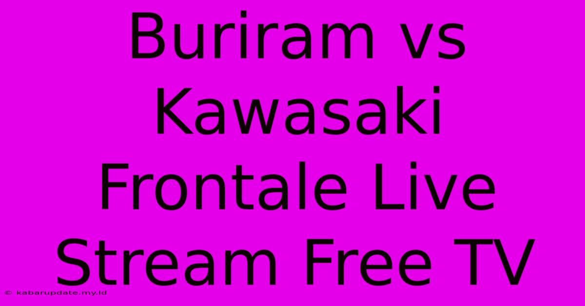 Buriram Vs Kawasaki Frontale Live Stream Free TV