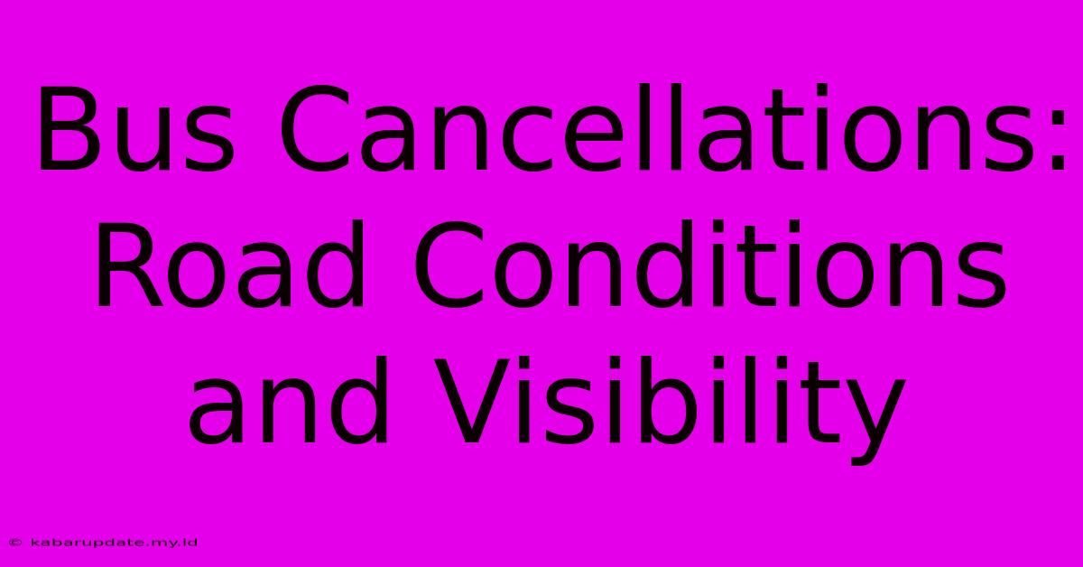 Bus Cancellations: Road Conditions And Visibility