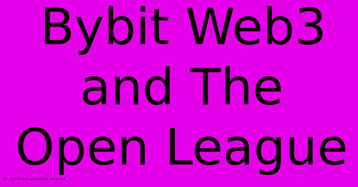 Bybit Web3 And The Open League