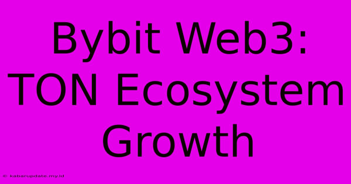 Bybit Web3: TON Ecosystem Growth