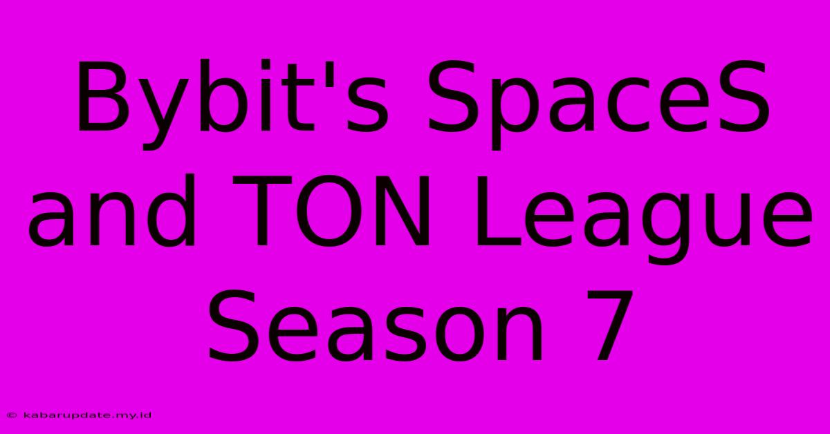 Bybit's SpaceS And TON League Season 7