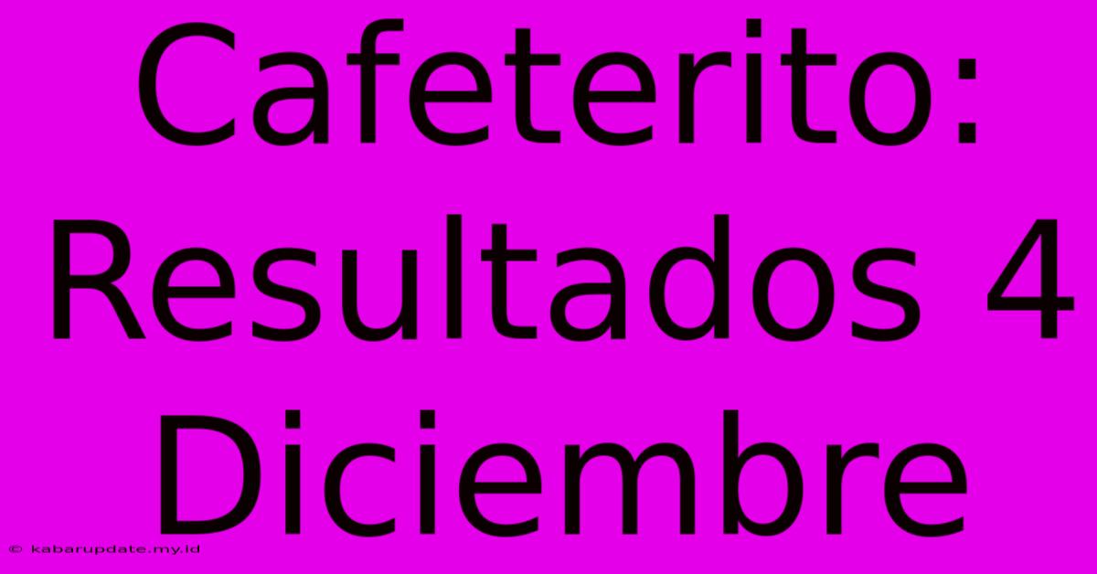 Cafeterito: Resultados 4 Diciembre