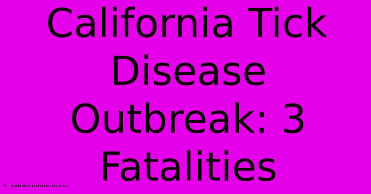 California Tick Disease Outbreak: 3 Fatalities