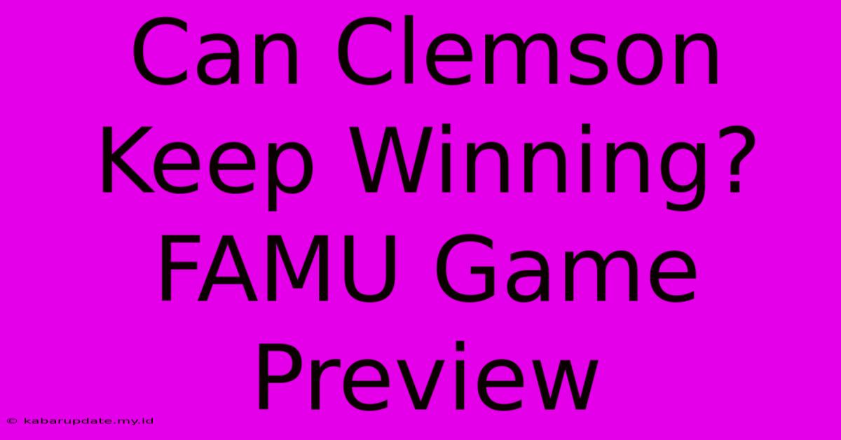 Can Clemson Keep Winning? FAMU Game Preview