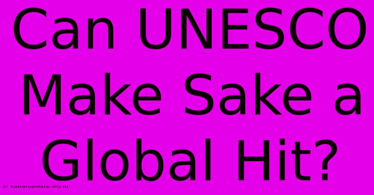 Can UNESCO Make Sake A Global Hit?