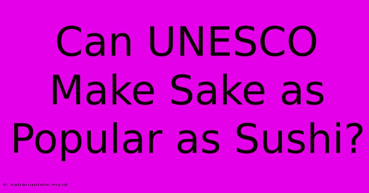 Can UNESCO Make Sake As Popular As Sushi?