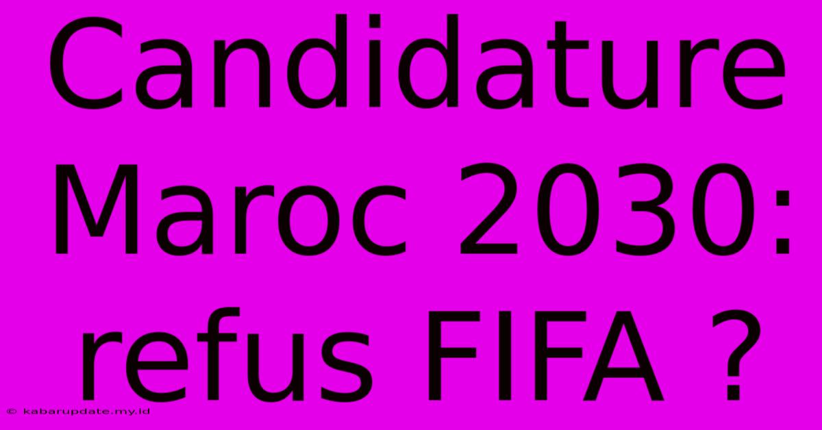 Candidature Maroc 2030: Refus FIFA ?