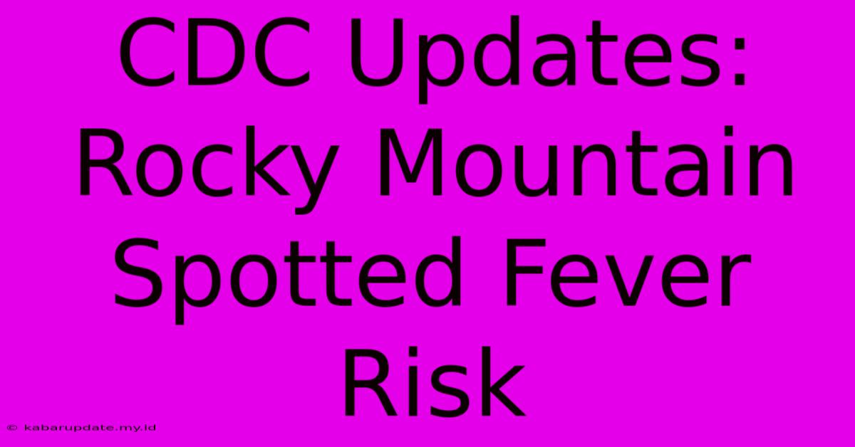 CDC Updates: Rocky Mountain Spotted Fever Risk