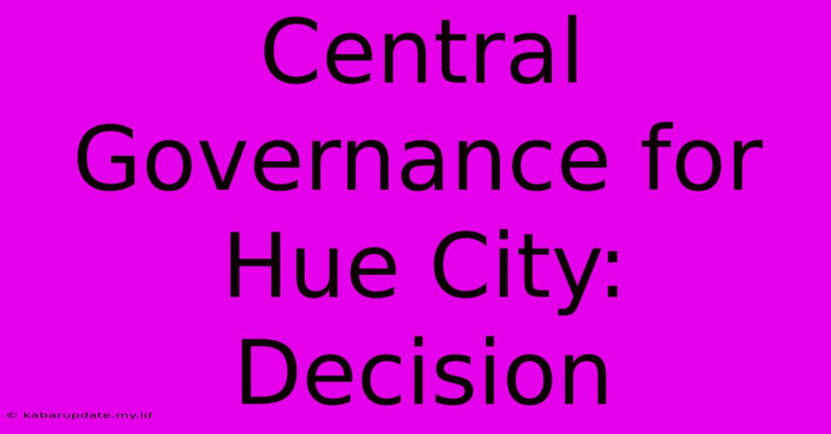 Central Governance For Hue City: Decision