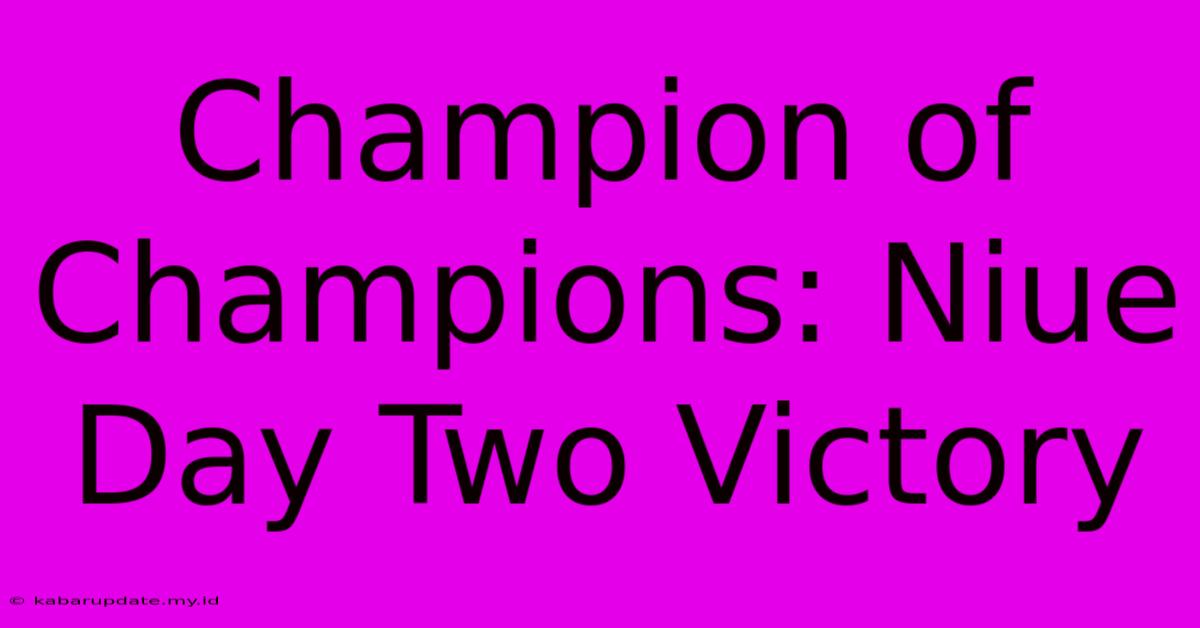 Champion Of Champions: Niue Day Two Victory