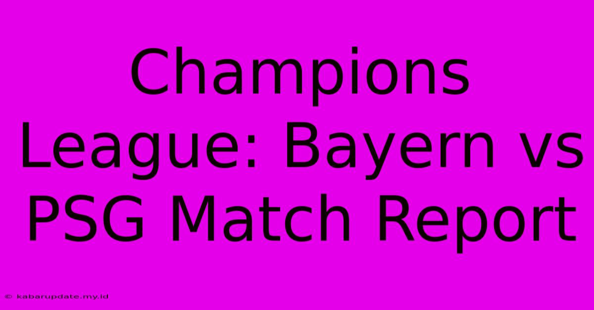 Champions League: Bayern Vs PSG Match Report