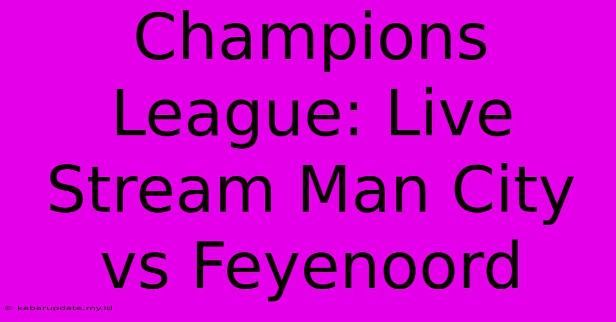 Champions League: Live Stream Man City Vs Feyenoord