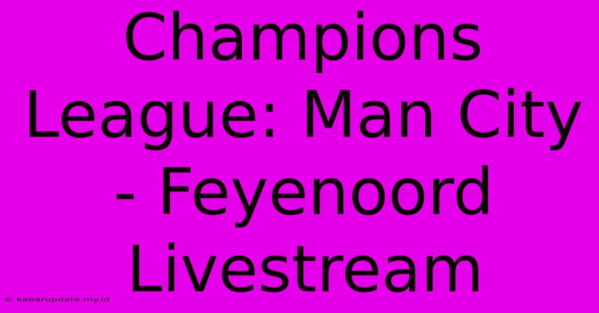 Champions League: Man City - Feyenoord Livestream