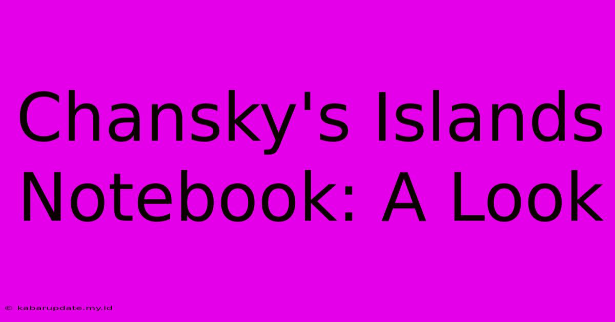 Chansky's Islands Notebook: A Look