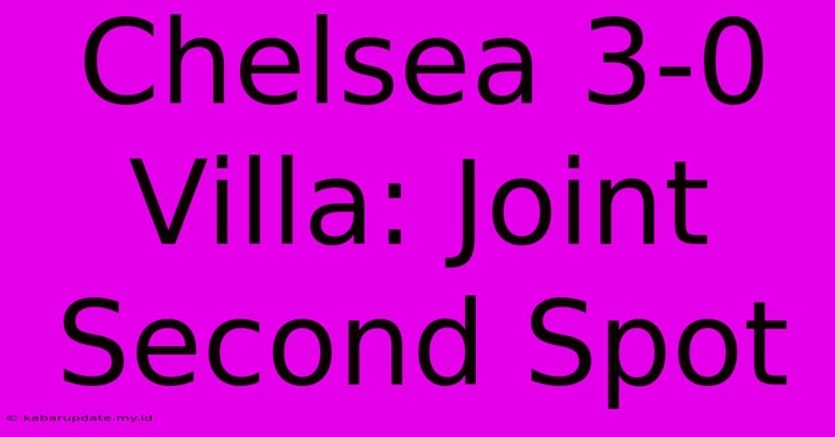 Chelsea 3-0 Villa: Joint Second Spot