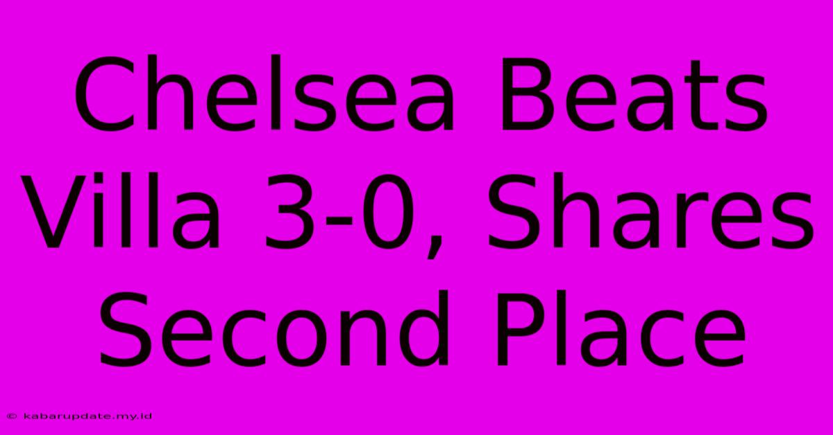 Chelsea Beats Villa 3-0, Shares Second Place