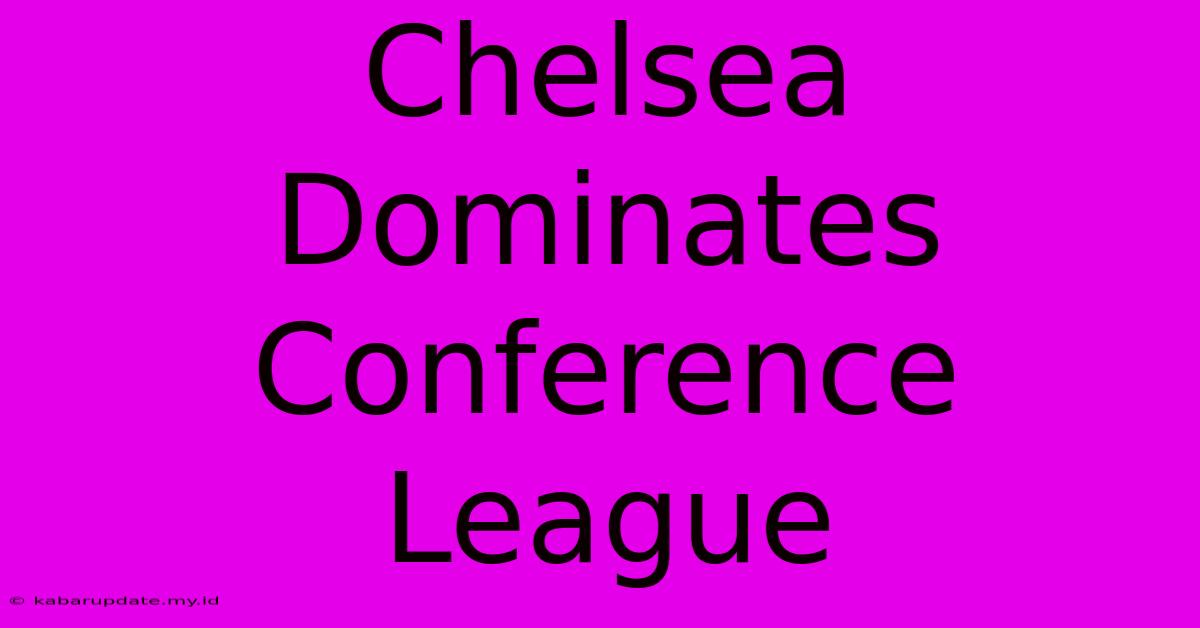 Chelsea Dominates Conference League