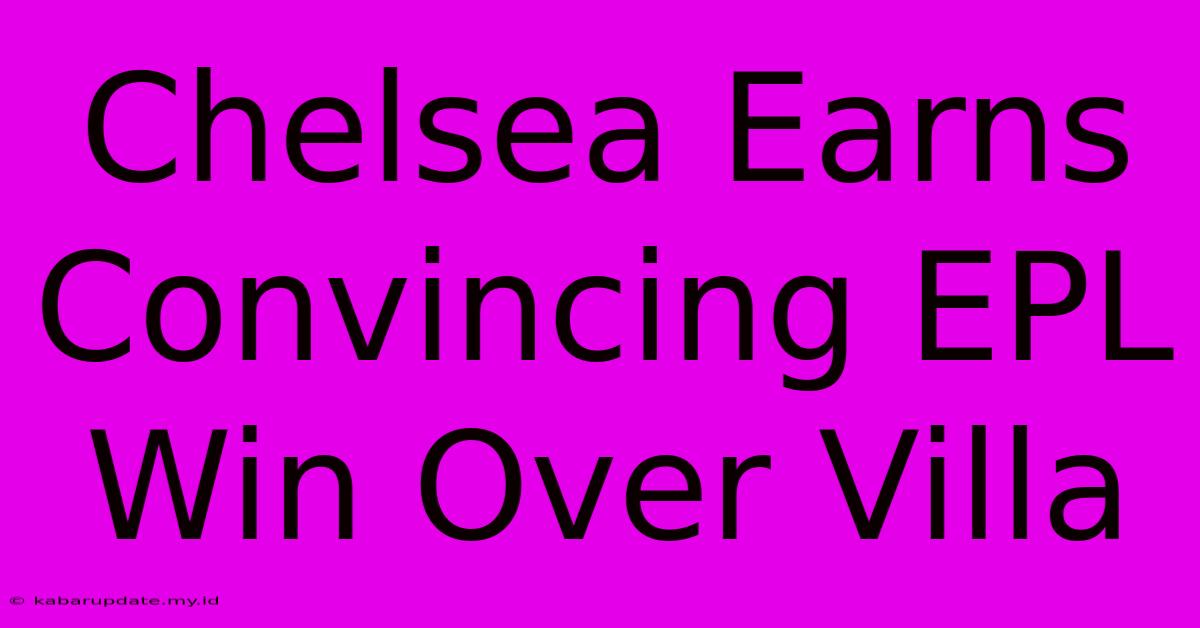 Chelsea Earns Convincing EPL Win Over Villa