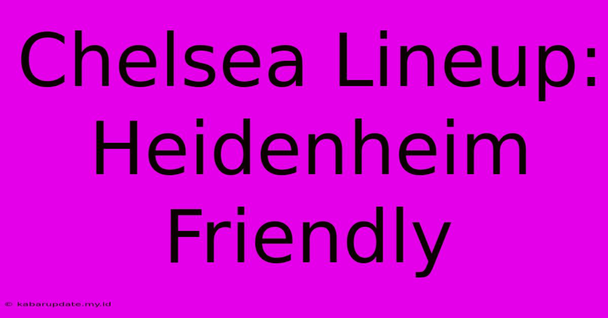 Chelsea Lineup: Heidenheim Friendly