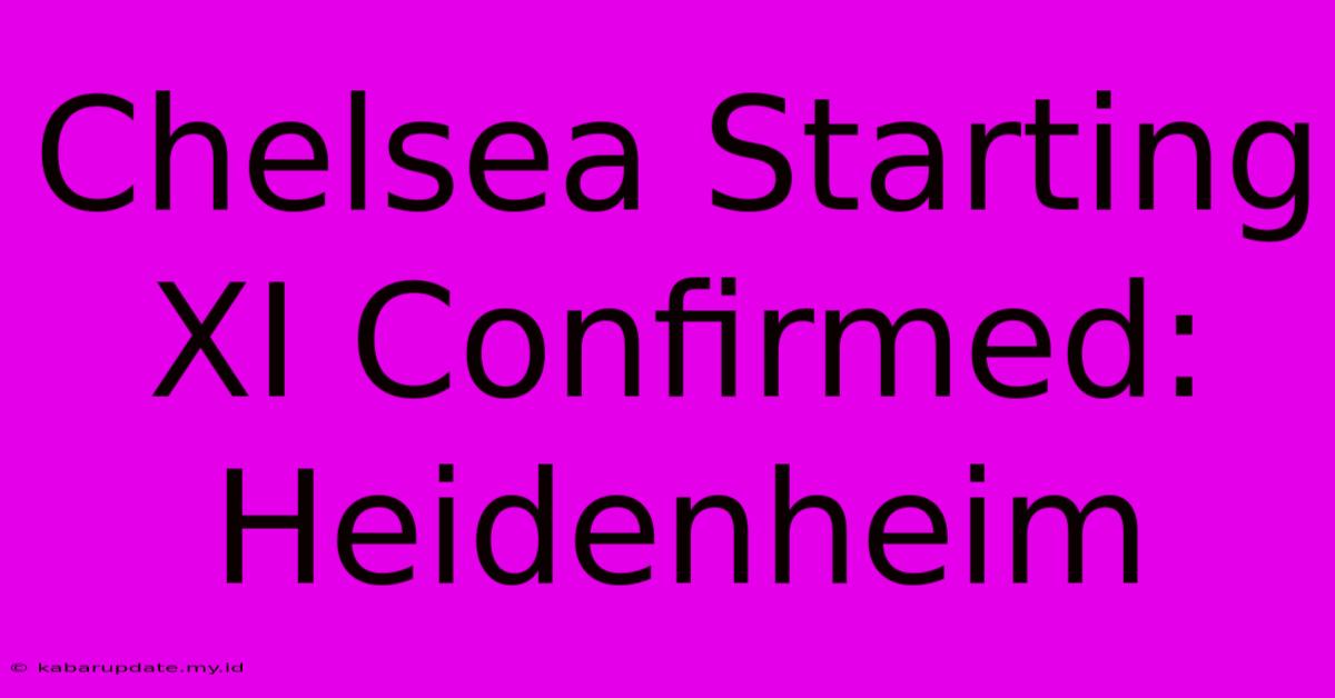 Chelsea Starting XI Confirmed: Heidenheim