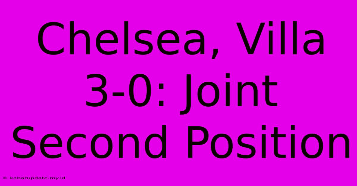 Chelsea, Villa 3-0: Joint Second Position