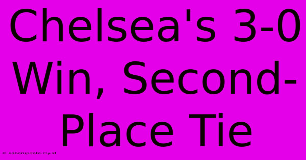 Chelsea's 3-0 Win, Second-Place Tie