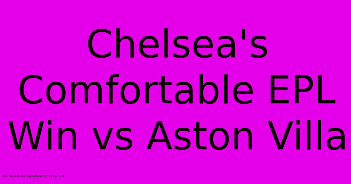 Chelsea's Comfortable EPL Win Vs Aston Villa