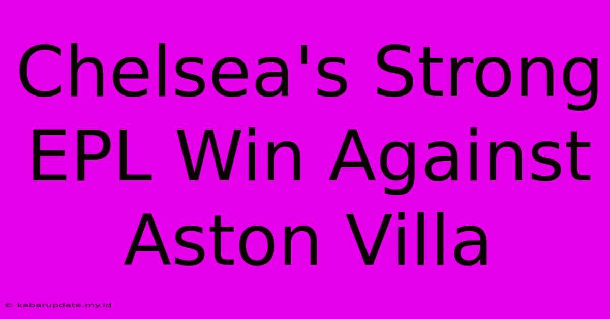 Chelsea's Strong EPL Win Against Aston Villa