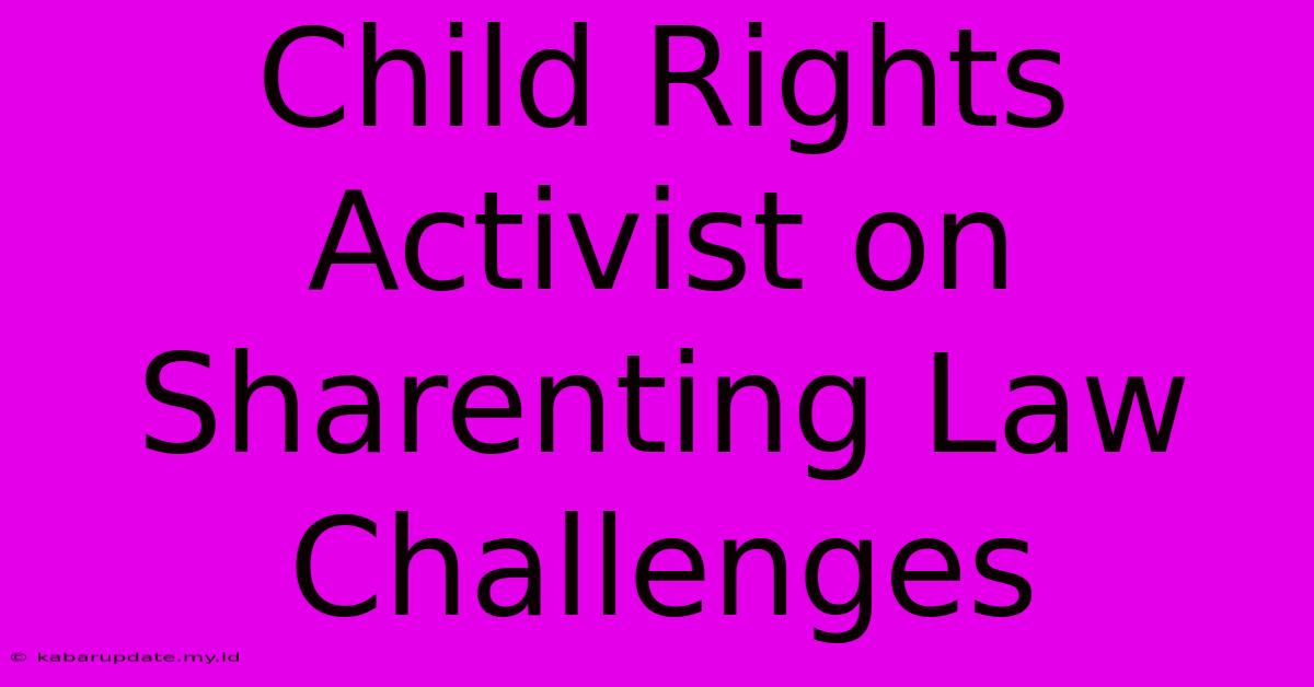 Child Rights Activist On Sharenting Law Challenges