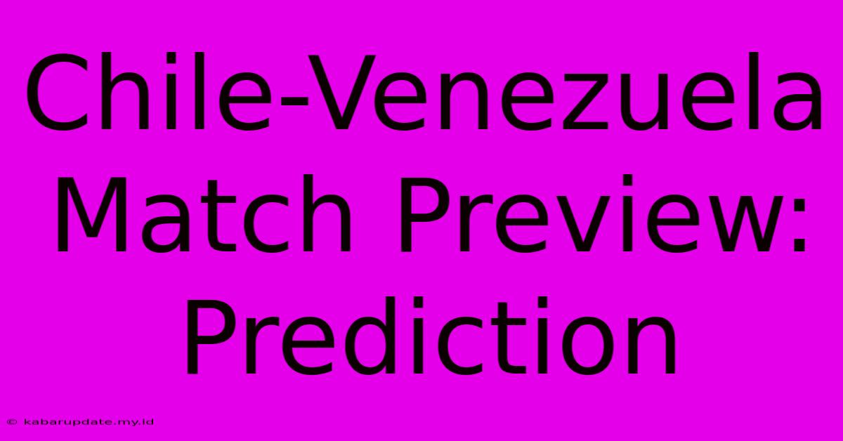 Chile-Venezuela Match Preview: Prediction